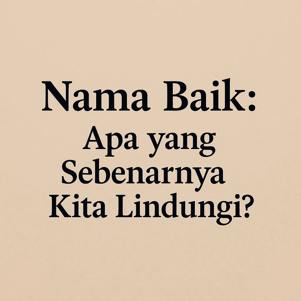 Nama Baik: Apa yang Sebenarnya Kita Lindungi?